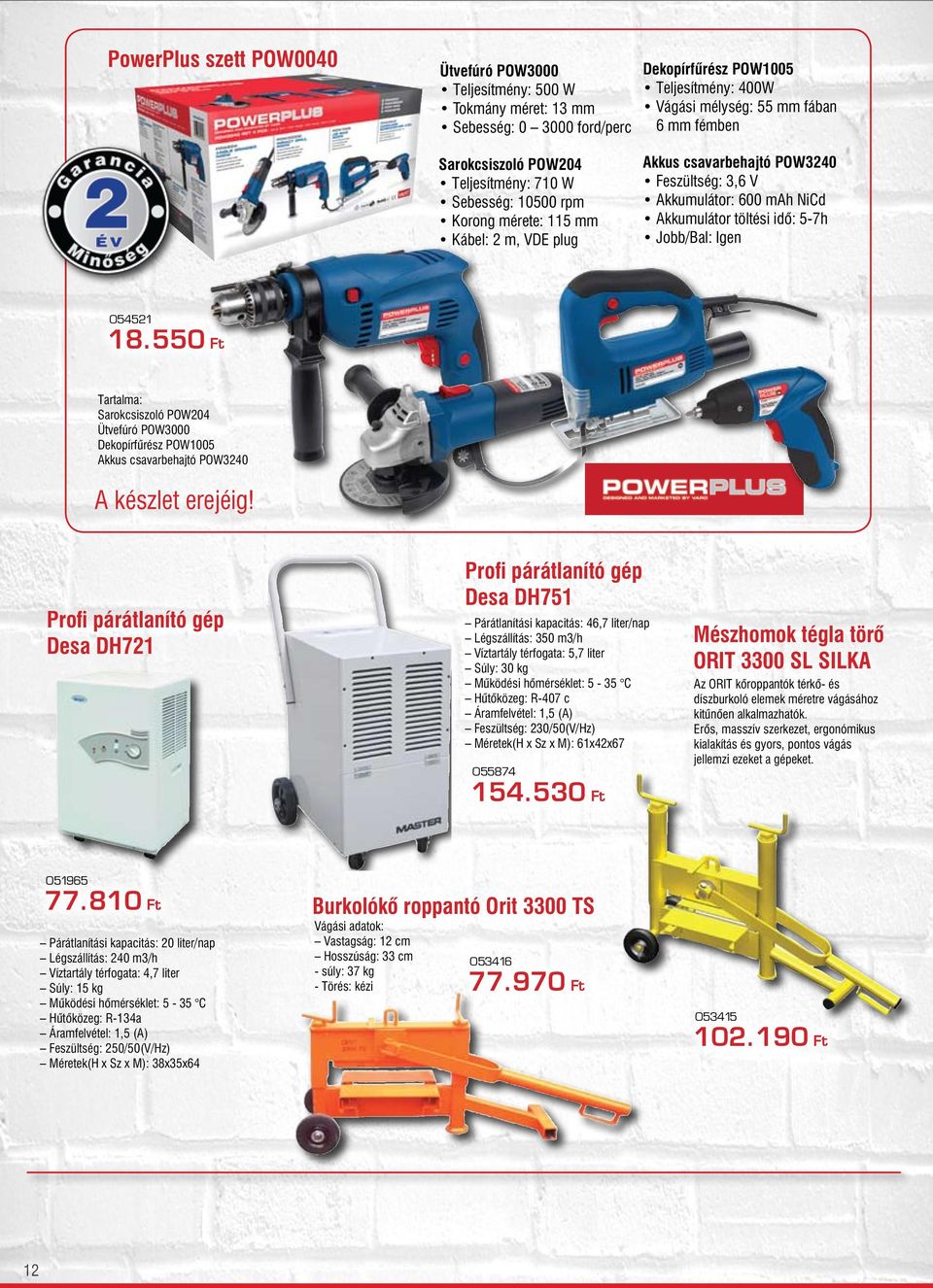 idő: 5-7h Jobb/Bal: Igen 054521 18.550 Ft Tartalma: Sarokcsiszoló POW204 Ütvefúró POW3000 Dekopírfűrész POW1005 Akkus csavarbehajtó POW3240 A készlet erejéig!