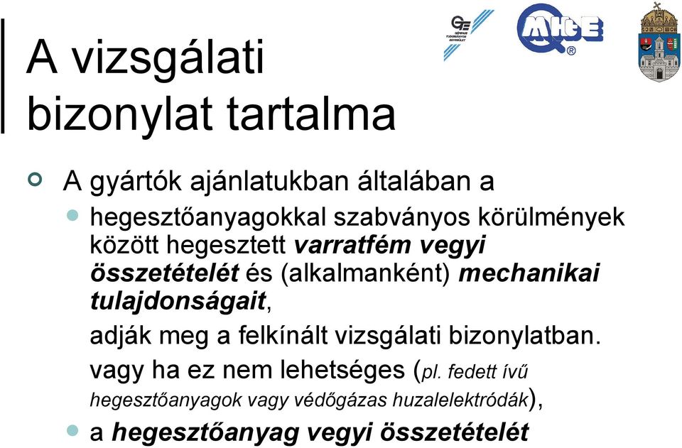 mechanikai tulajdonságait, adják meg a felkínált vizsgálati bizonylatban.