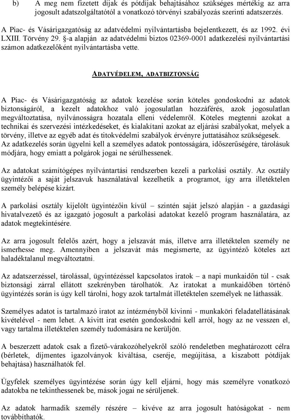 -a alapján az adatvédelmi biztos 02369-0001 adatkezelési nyilvántartási számon adatkezelőként nyilvántartásba vette.