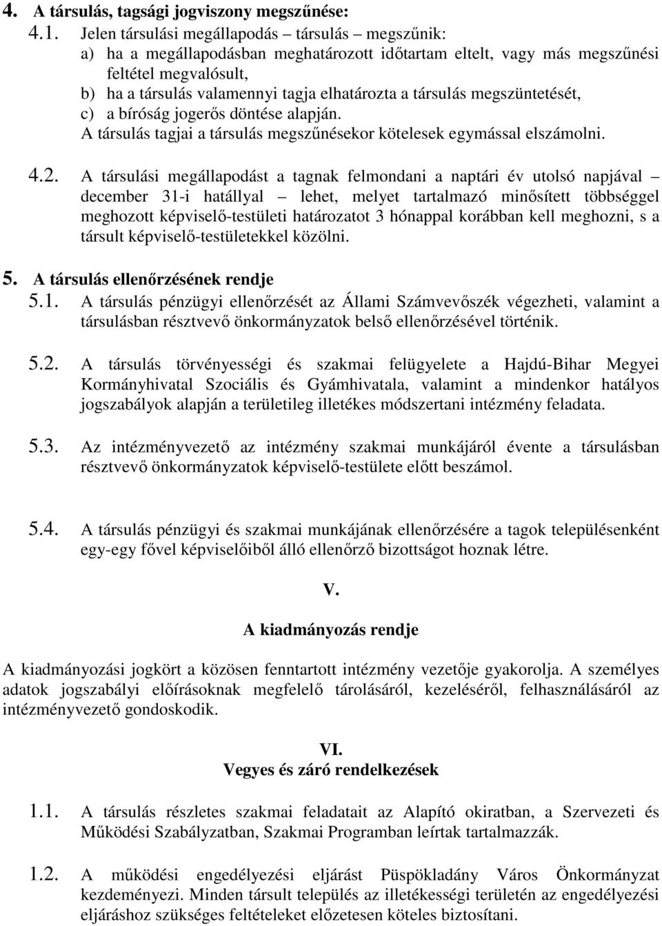 társulás megszüntetését, c) a bíróság jogerős döntése alapján. A társulás tagjai a társulás megszűnésekor kötelesek egymással elszámolni. 4.2.