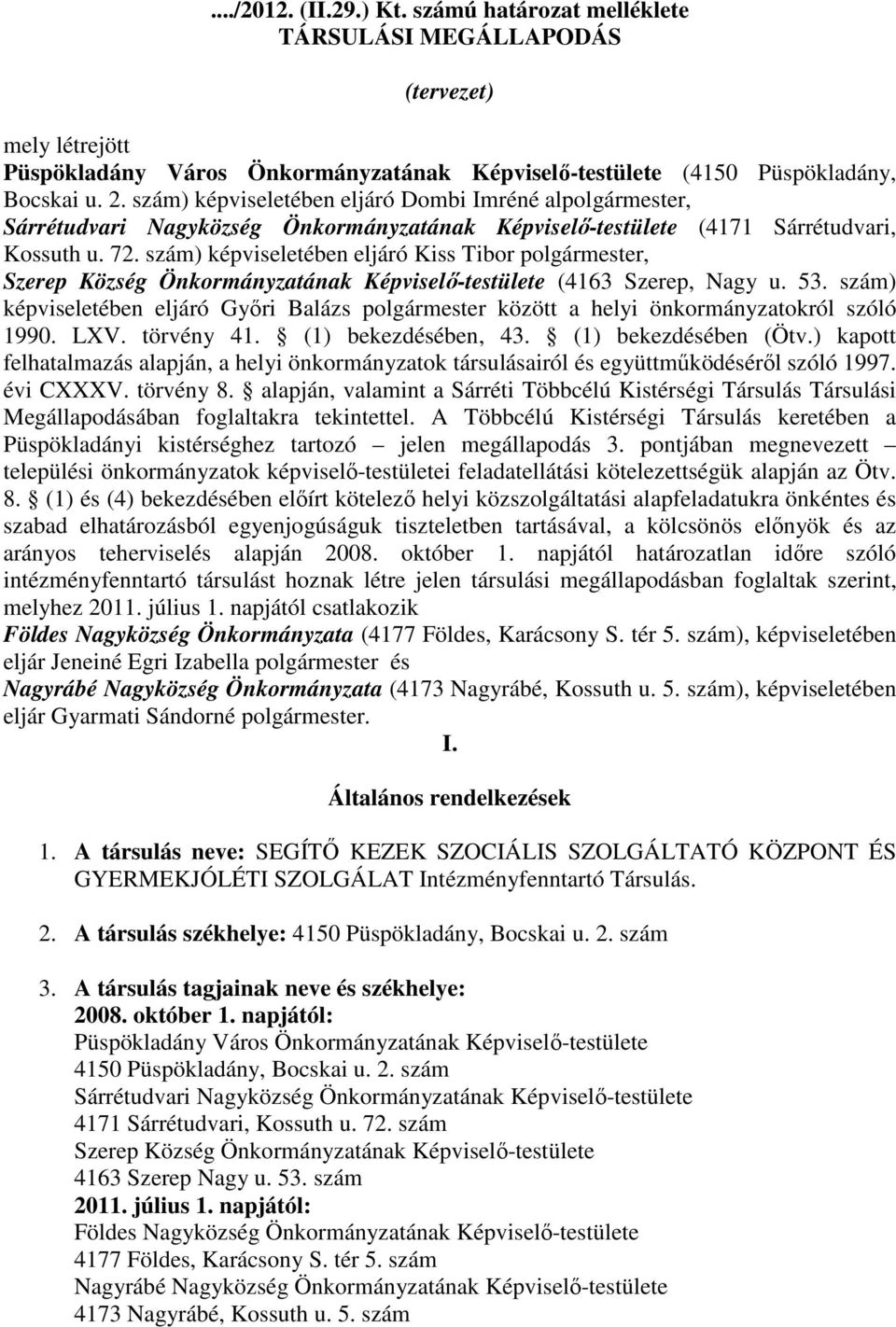 szám) képviseletében eljáró Kiss Tibor polgármester, Szerep Község Önkormányzatának Képviselő-testülete (4163 Szerep, Nagy u. 53.