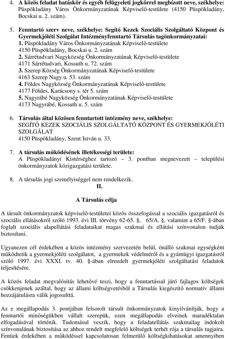 Püspökladány Város Önkormányzatának Képviselő-testülete 4150 Püspökladány, Bocskai u. 2. szám 2. Sárrétudvari Nagyközség Önkormányzatának Képviselő-testülete 4171 Sárrétudvari, Kossuth u. 72. szám 3.
