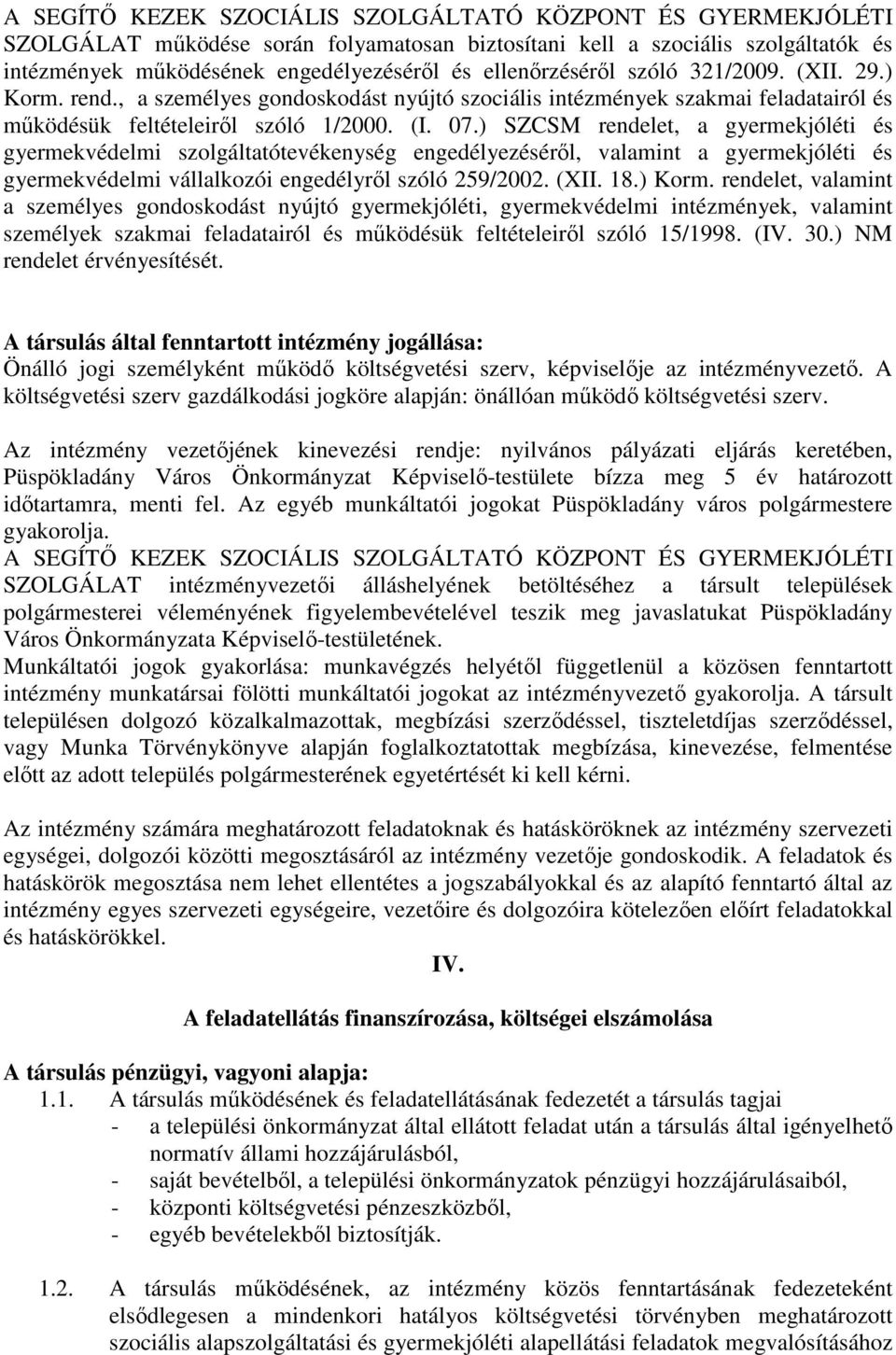 ) SZCSM rendelet, a gyermekjóléti és gyermekvédelmi szolgáltatótevékenység engedélyezéséről, valamint a gyermekjóléti és gyermekvédelmi vállalkozói engedélyről szóló 259/2002. (XII. 18.) Korm.