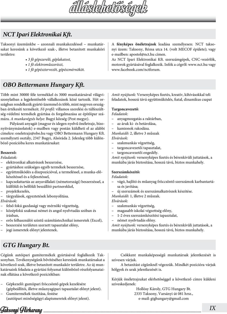 gépészmérnököt. A fényképes önéletrajzok leadása személyesen: NCT taksonyi üzem: Taksony, Rózsa utca 14. (volt MECOF épülete); vagy e-mailben: apostol@nct.hu címen. Az NCT Ipari Elektronikai Kft.