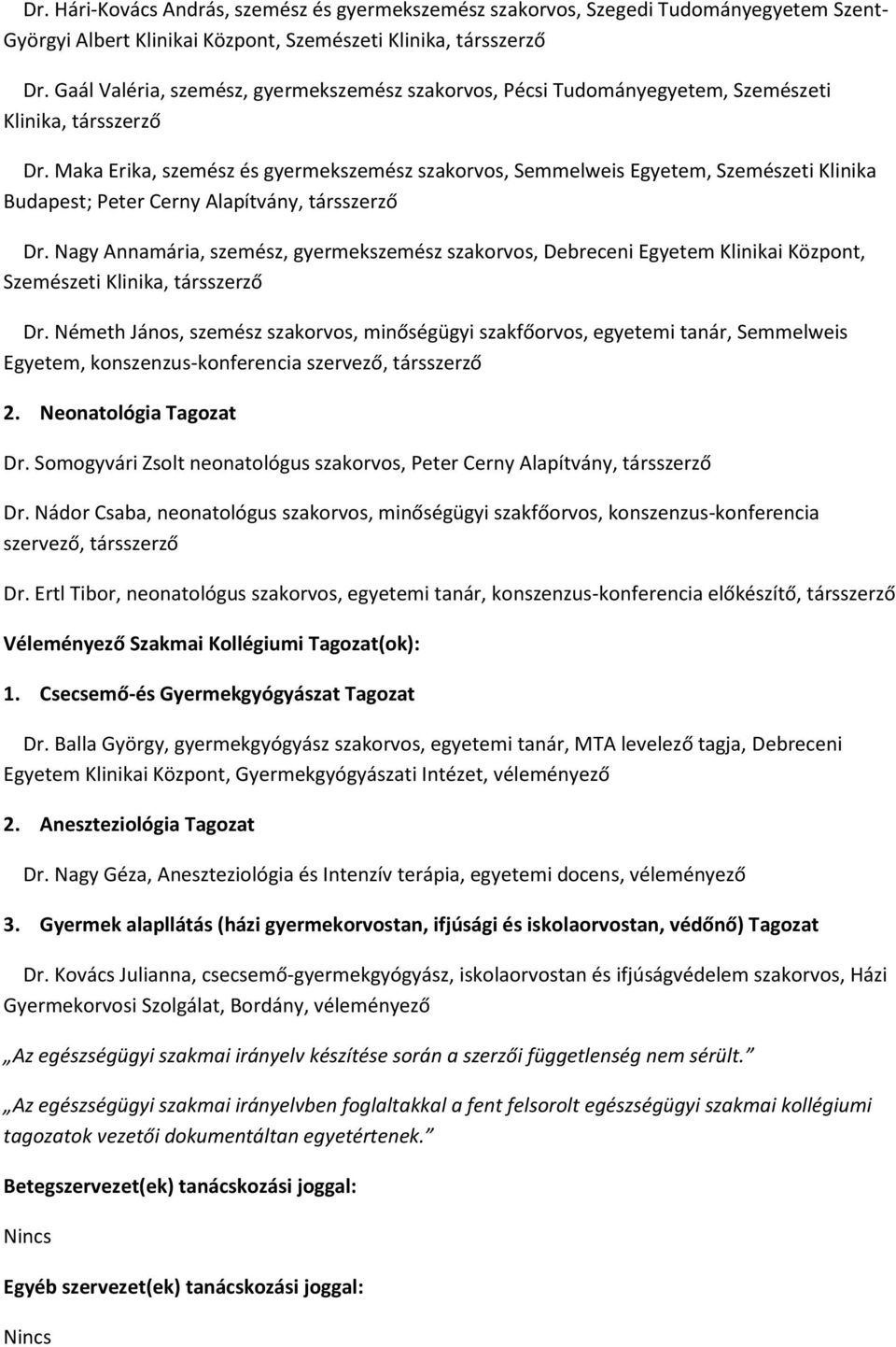 Maka Erika, szemész és gyermekszemész szakorvos, Semmelweis Egyetem, Szemészeti Klinika Budapest; Peter Cerny Alapítvány, társszerző Dr.