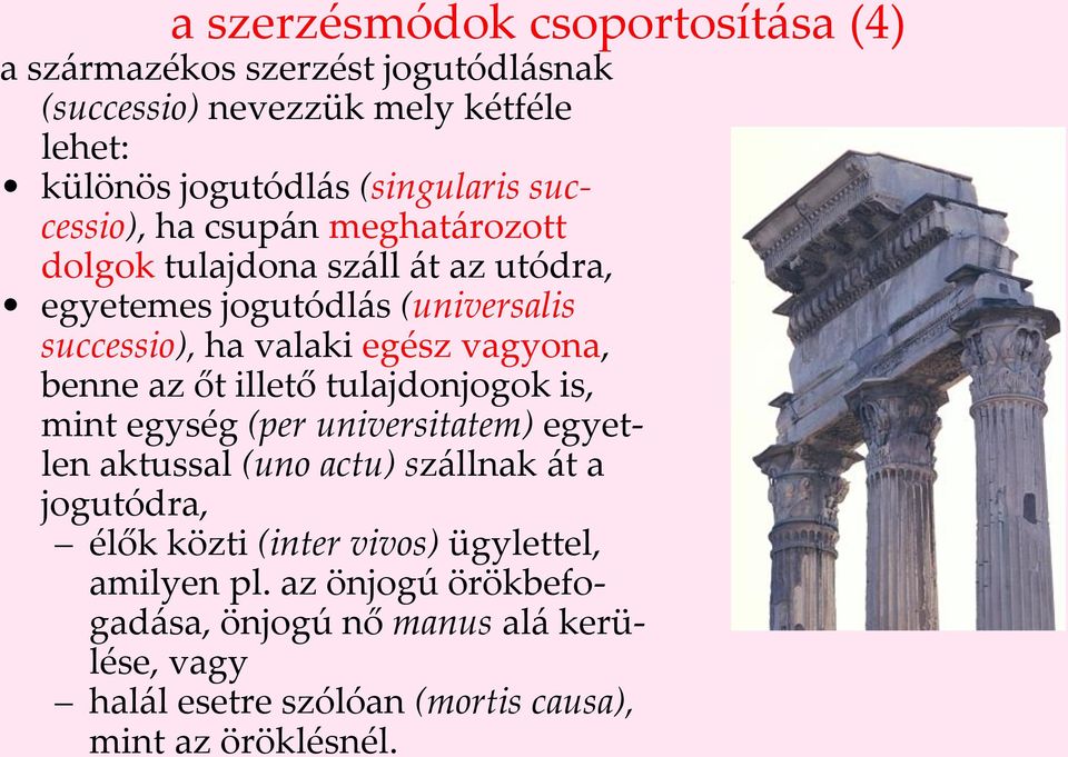 benne az őt illető tulajdonjogok is, mint egység (per universitatem) egyetlen aktussal (uno actu) szállnak át a jogutódra, élők közti (inter