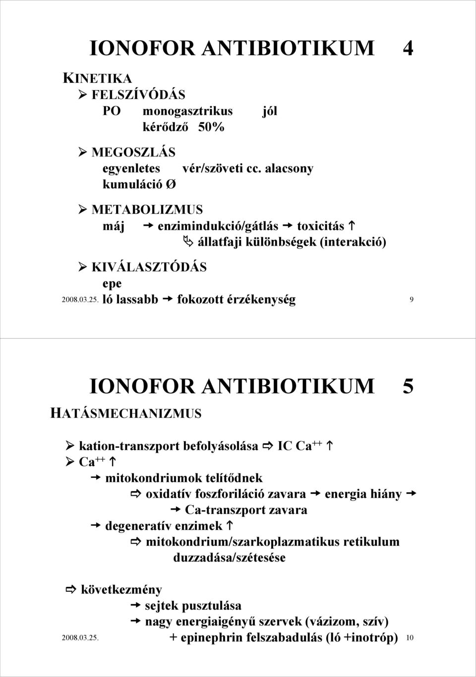 9 ONOFOR ANTBOTKUM 5 HATÁSMEHANZMUS kation-transzport transzport befolyásol solása sa a ++ a ++ mitokondriumok telítıdnek oxidatív foszforiláci ció zavara energia hiány