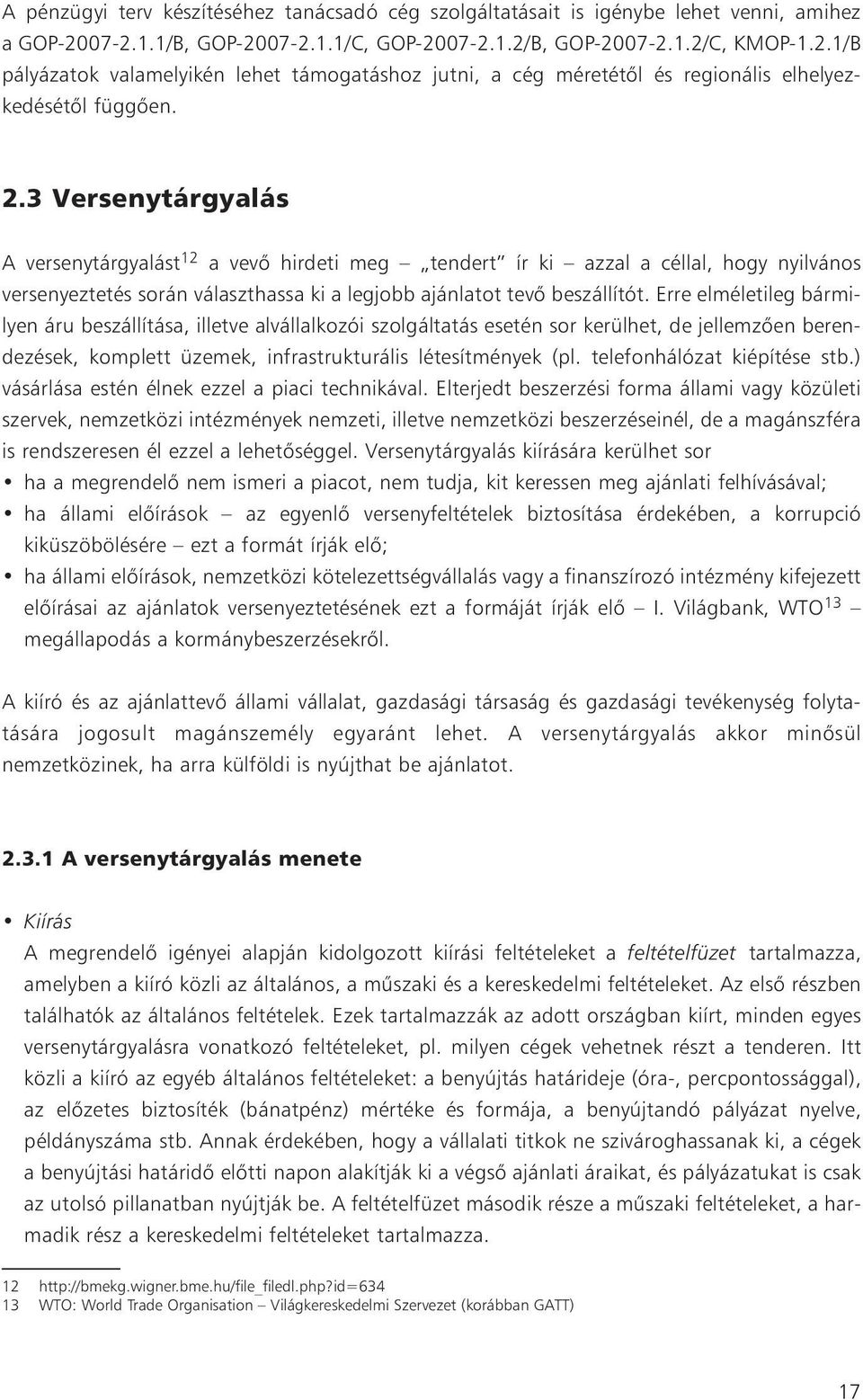 3 Versenytárgyalás A versenytárgyalást 12 a vevõ hirdeti meg tendert ír ki azzal a céllal, hogy nyilvános versenyeztetés során választhassa ki a legjobb ajánlatot tevõ beszállítót.