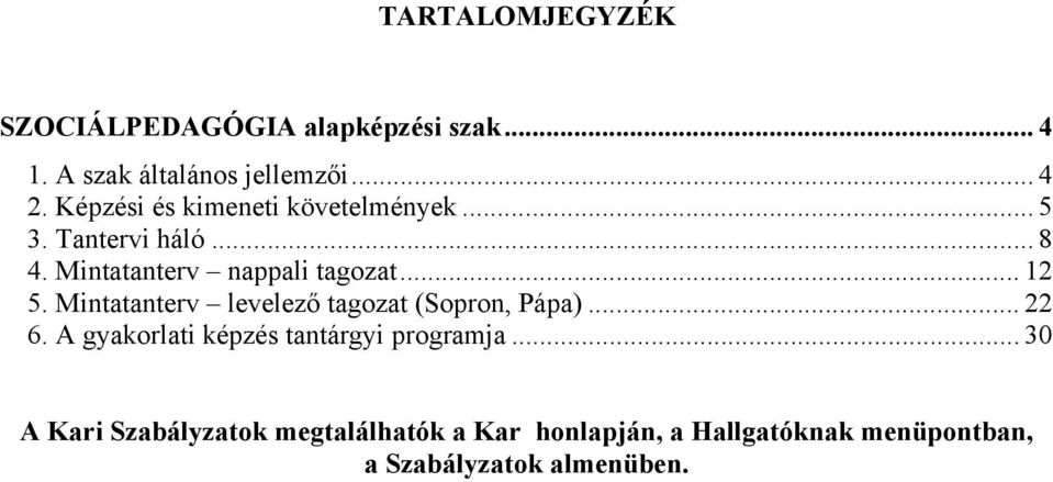 Mintatanterv levelező tagozat (Sopron, Pápa)... 22 6. A gyakorlati képzés tantárgyi programja.