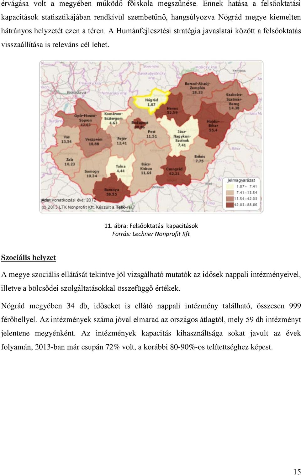 A Humánfejlesztési stratégia javaslatai között a felsőoktatás visszaállítása is releváns cél lehet. 11.
