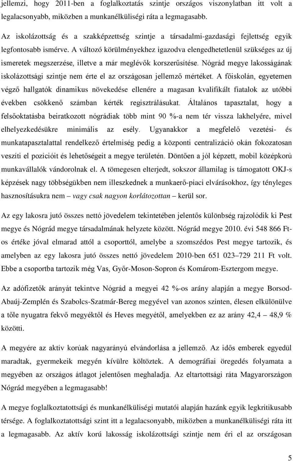 A változó körülményekhez igazodva elengedhetetlenül szükséges az új ismeretek megszerzése, illetve a már meglévők korszerűsítése.