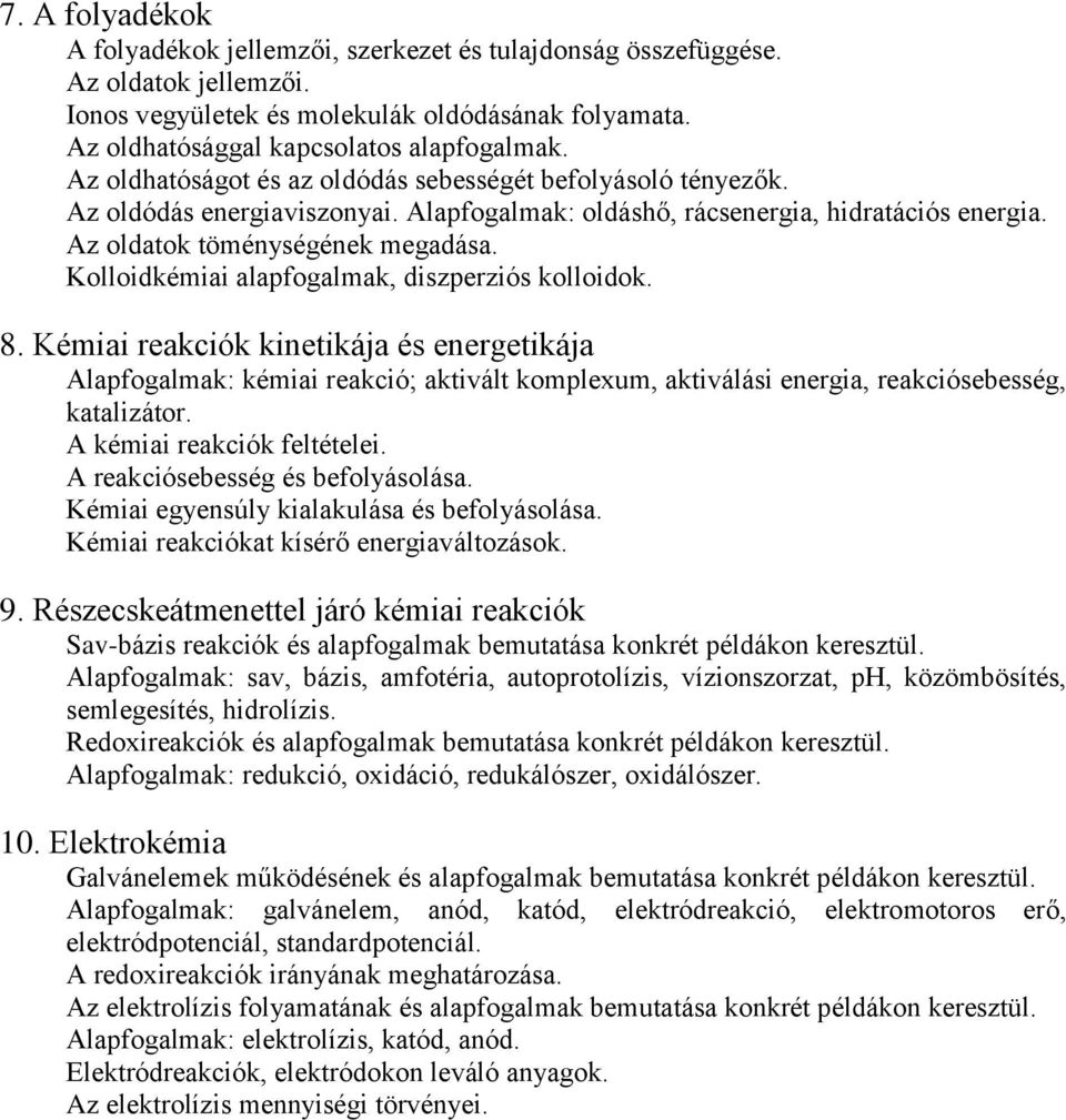 Kolloidkémiai alapfogalmak, diszperziós kolloidok. 8. Kémiai reakciók kinetikája és energetikája Alapfogalmak: kémiai reakció; aktivált komplexum, aktiválási energia, reakciósebesség, katalizátor.