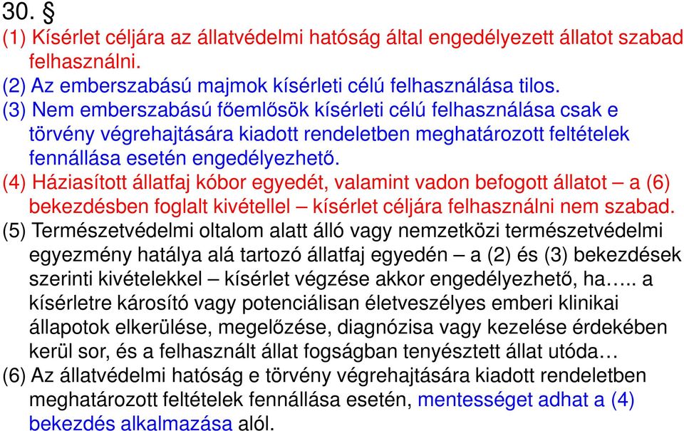 (4) Háziasított állatfaj kóbor egyedét, valamint vadon befogott állatot a (6) bekezdésben foglalt kivétellel kísérlet céljára felhasználni nem szabad.