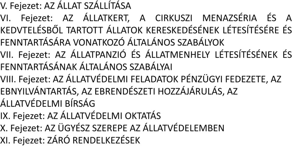ÁLTALÁNOS SZABÁLYOK VII. Fejezet: AZ ÁLLATPANZIÓ ÉS ÁLLATMENHELY LÉTESÍTÉSÉNEK ÉS FENNTARTÁSÁNAK ÁLTALÁNOS SZABÁLYAI VIII.