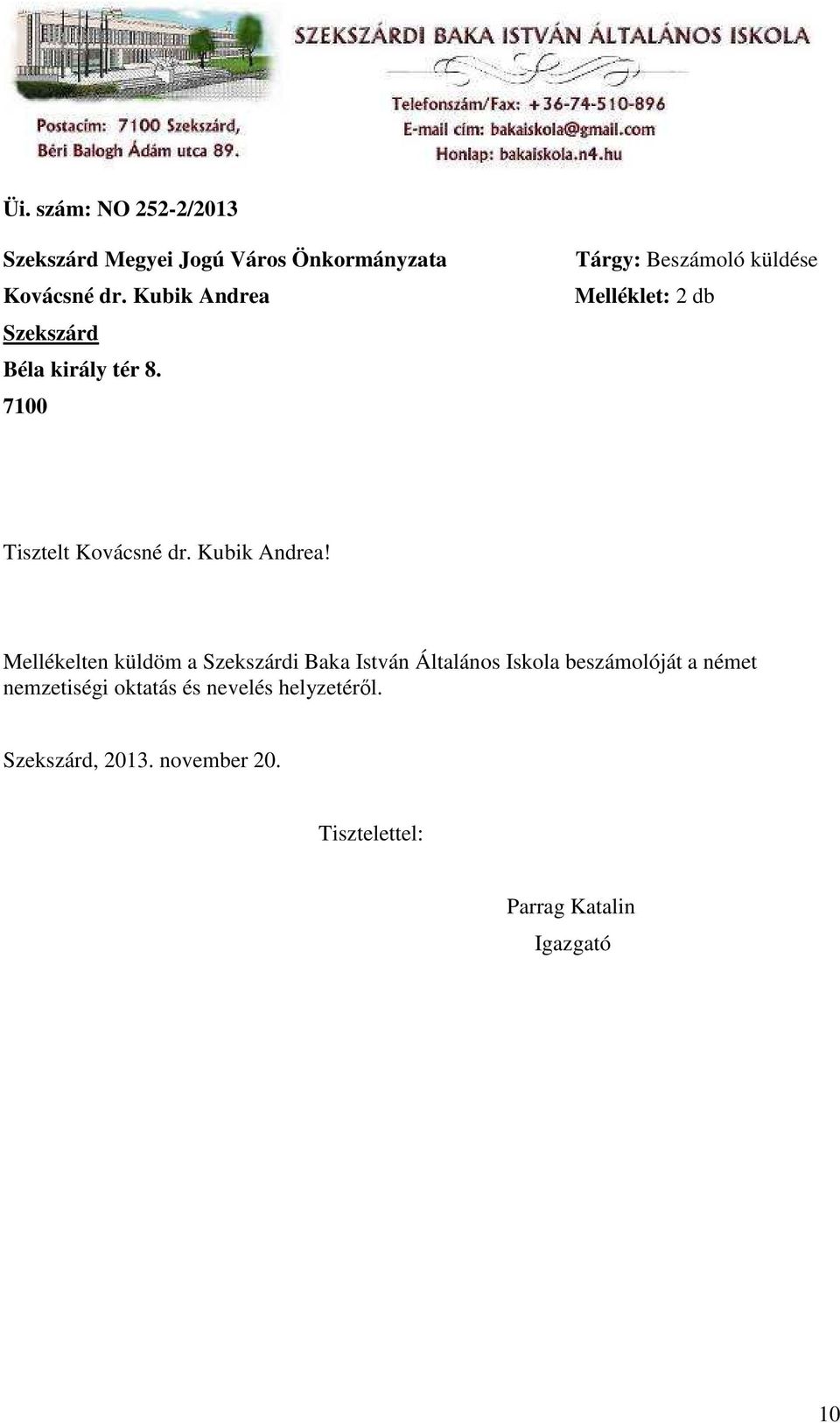 7100 Tárgy: Beszámoló küldése Melléklet: 2 db Tisztelt Kovácsné dr. Kubik Andrea!