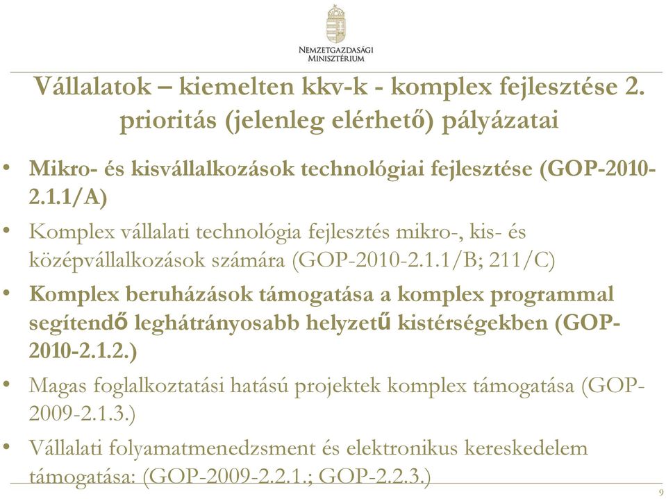 -2.1.1/A) Komplex vállalati technológia fejlesztés mikro-, kis- és középvállalkozások számára (GOP-2010-2.1.1/B; 211/C) Komplex beruházások támogatása a komplex programmal segítendő leghátrányosabb helyzetű kistérségekben (GOP- 2010-2.