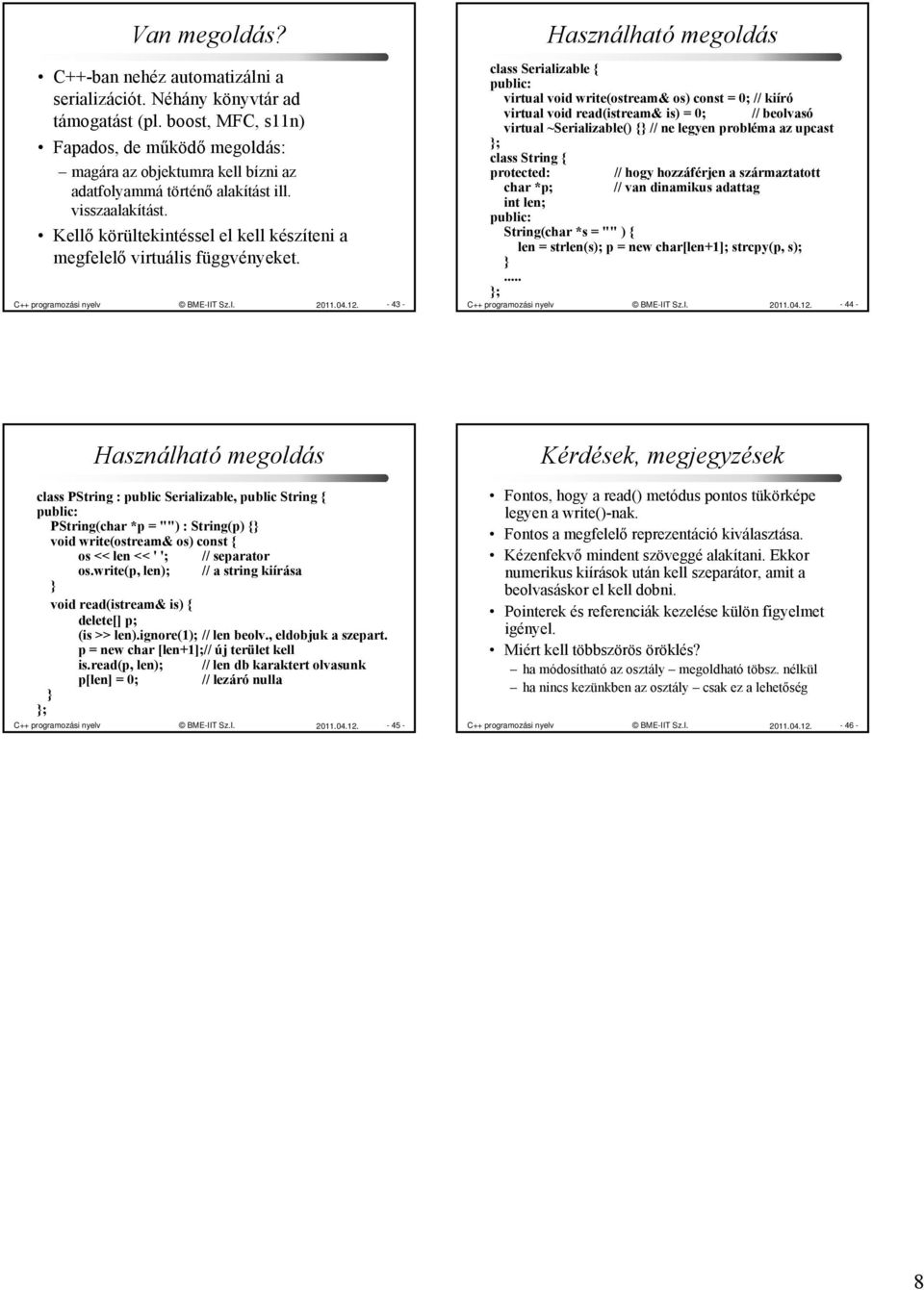 Kellő körültekintéssel el kell készíteni a megfelelő virtuális függvényeket. C++ programozási nyelv BME-IIT Sz.I. 2011.04.12.