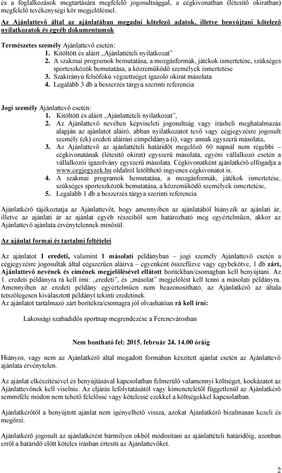Kitöltött és aláírt Ajánlattételi nyilatkozat 2. A szakmai programok bemutatása, a mozgásformák, játékok ismertetése, szükséges sporteszközök bemutatása, a közreműködő személyek ismertetése 3.
