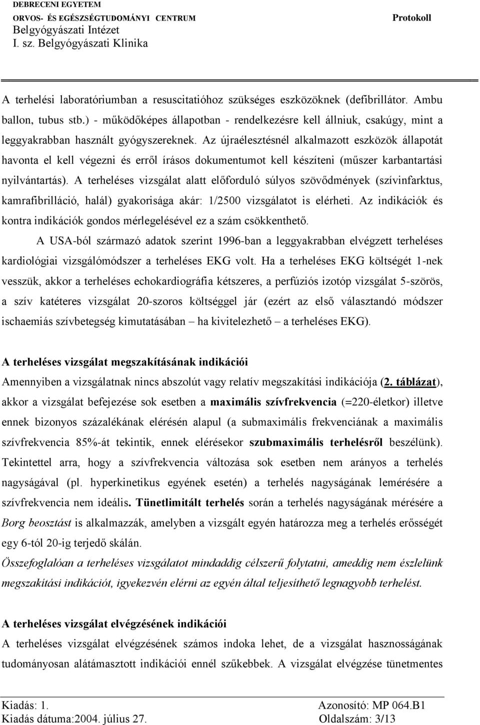 Az újraélesztésnél alkalmazott eszközök állapotát havonta el kell végezni és erről írásos dokumentumot kell készíteni (műszer karbantartási nyilvántartás).