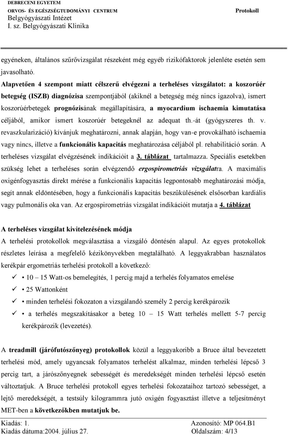 prognózisának megállapítására, a myocardium ischaemia kimutatása céljából, amikor ismert koszorúér betegeknél az adequat th.-át (gyógyszeres th. v.