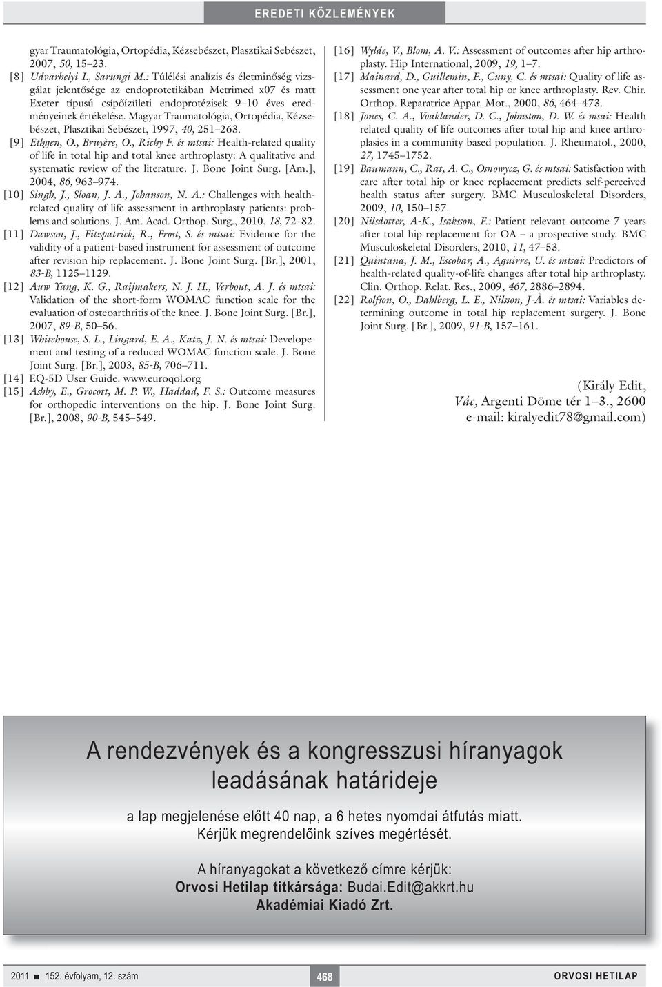 Magyar Traumatológia, Ortopédia, Kézsebészet, Plasztikai Sebészet, 1997, 40, 251 263. [9] Ethgen, O., Bruyère, O., Richy F.