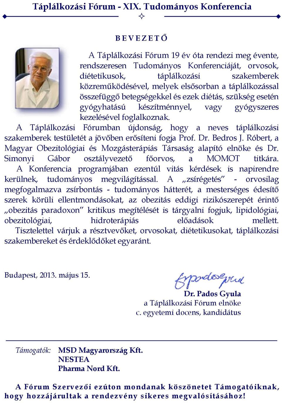 melyek elsősorban a táplálkozással összefüggő betegségekkel és ezek diétás, szükség esetén gyógyhatású készítménnyel, vagy gyógyszeres kezelésével foglalkoznak.