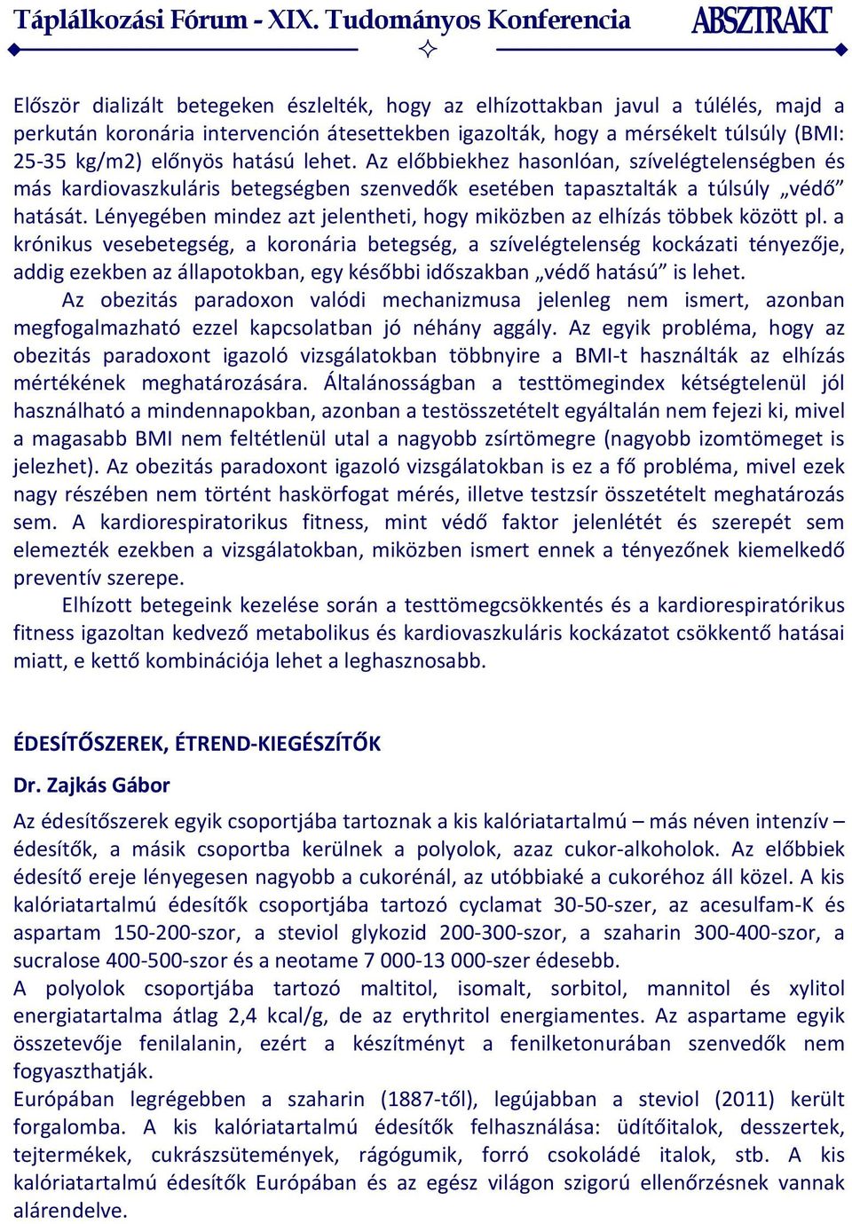 Lényegében mindez azt jelentheti, hogy miközben az elhízás többek között pl.