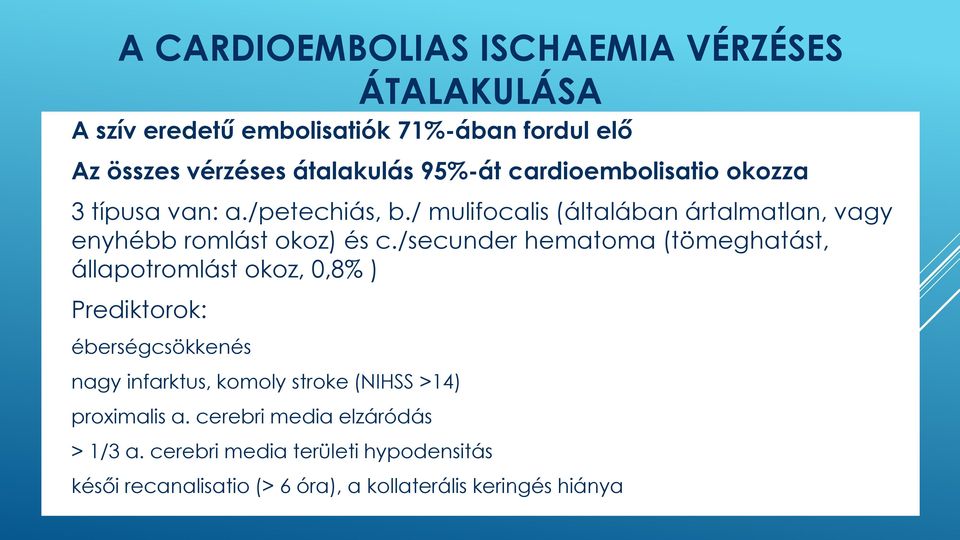 /secunder hematoma (tömeghatást, állapotromlást okoz, 0,8% ) Prediktorok: - éberségcsökkenés - nagy infarktus, komoly stroke (NIHSS >14)