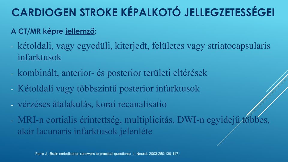 infarktusok - vérzéses átalakulás, korai recanalisatio - MRI-n cortialis érintettség, multiplicitás, DWI-n egyidejű többes,