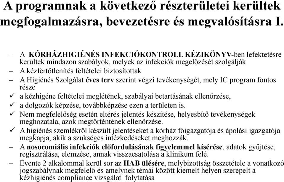 éves terv szerint végzi tevékenységét, mely IC program fontos része a kézhigéne feltételei meglétének, szabályai betartásának ellenőrzése, a dolgozók képzése, továbbképzése ezen a területen is.