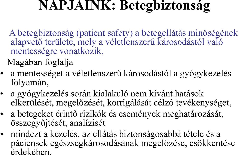 Magában foglalja a mentességet a véletlenszerű károsodástól a gyógykezelés folyamán, a gyógykezelés során kialakuló nem kívánt hatások