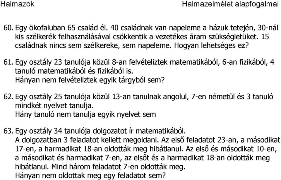 Hányan nem felvételiztek egyik tárgyból sem? 62. Egy osztály 25 tanulója közül 13-an tanulnak angolul, 7-en németül és 3 tanuló mindkét nyelvet tanulja. Hány tanuló nem tanulja egyik nyelvet sem 63.