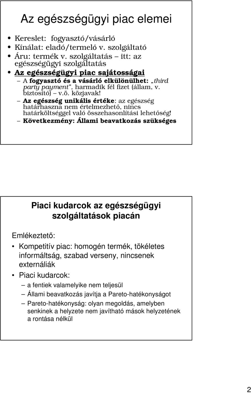 Az egészség unikális értéke: az egészség határhaszna nem értelmezhetı, nincs határköltséggel való összehasonlítási lehetıség!