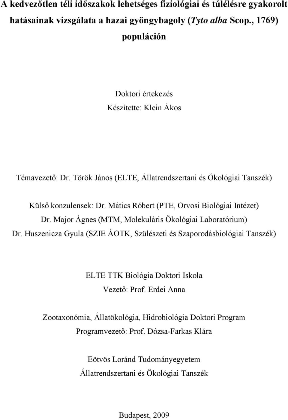 Mátics Róbert (PTE, Orvosi Biológiai Intézet) Dr. Major Ágnes (MTM, Molekuláris Ökológiai Laboratórium) Dr.