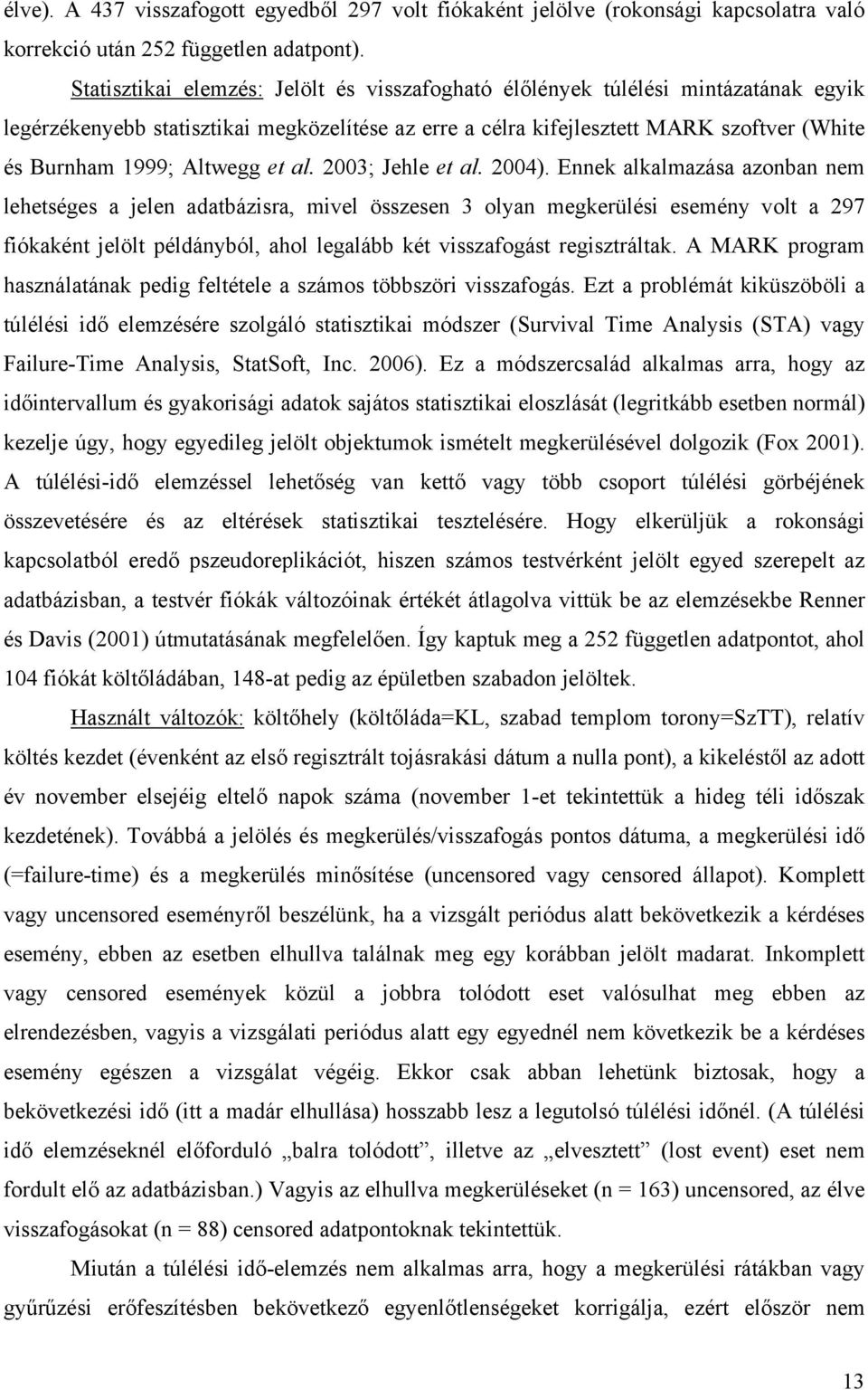 Altwegg et al. 2003; Jehle et al. 2004).