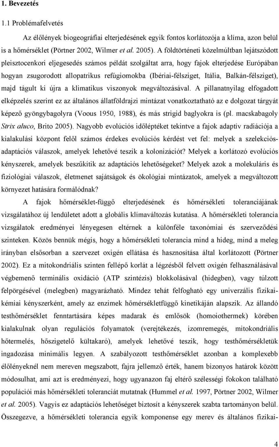 Itália, Balkán-félsziget), majd tágult ki újra a klimatikus viszonyok megváltozásával.