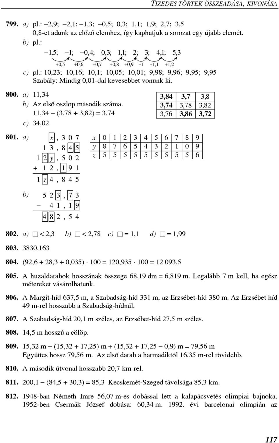 11,3 - (3,78 + 3,82) = 3,7 c) 3,02 3,8 3,7 38, 3,7 378, 382, 376, 3,86 3,72 801. a) x y z 0 1 2 3 6 7 8 9 8 7 6 3 2 1 0 9 6 b) 802. a) ª < 2,3 b) ª < 2,78 c) ª = 1,1 d) ª = 1,99 803. 3830,163 80.