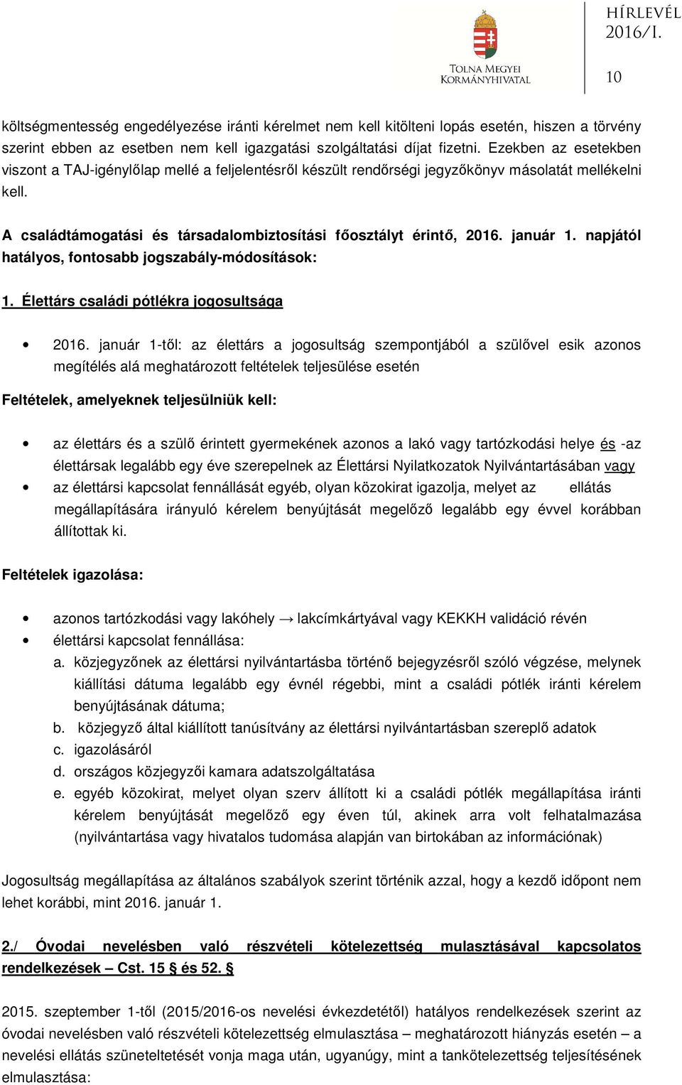 január 1. napjától hatályos, fontosabb jogszabály-módosítások: 1. Élettárs családi pótlékra jogosultsága 2016.