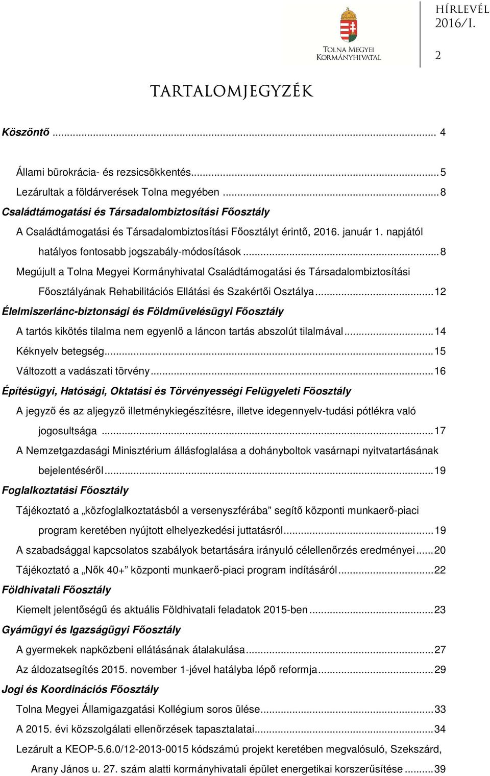 .. 8 Megújult a Tolna Megyei Kormányhivatal Családtámogatási és Társadalombiztosítási Főosztályának Rehabilitációs Ellátási és Szakértői Osztálya.