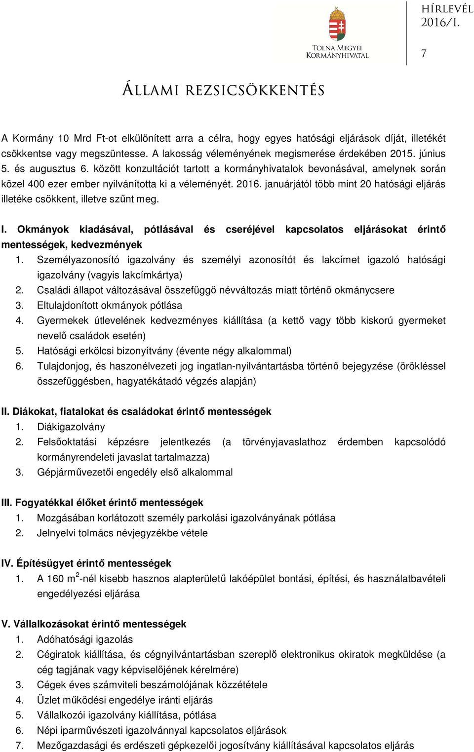 között konzultációt tartott a kormányhivatalok bevonásával, amelynek során közel 400 ezer ember nyilvánította ki a véleményét. 2016.