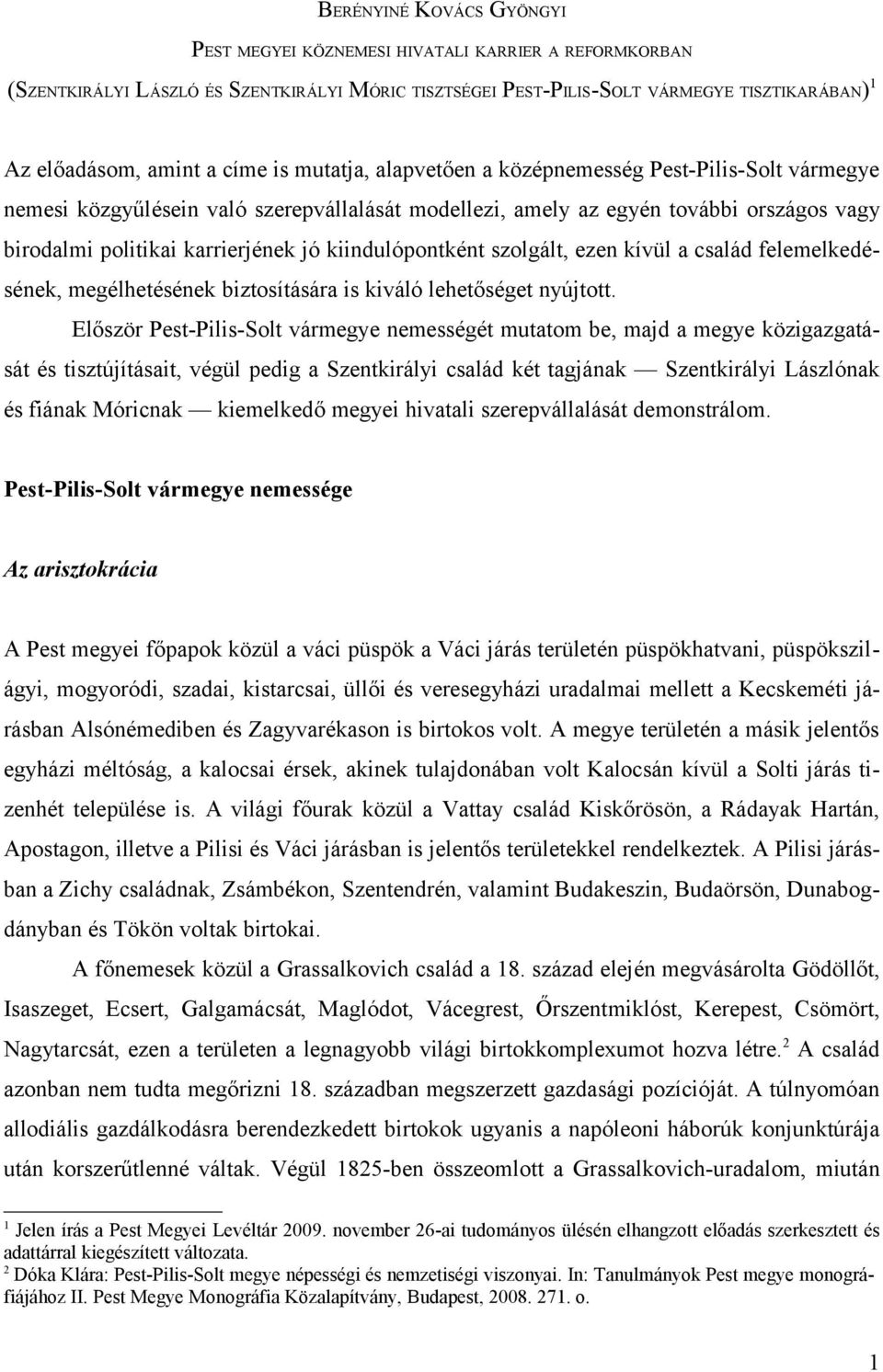 kiindulópontként szolgált, ezen kívül a család felemelkedésének, megélhetésének biztosítására is kiváló lehetőséget nyújtott.