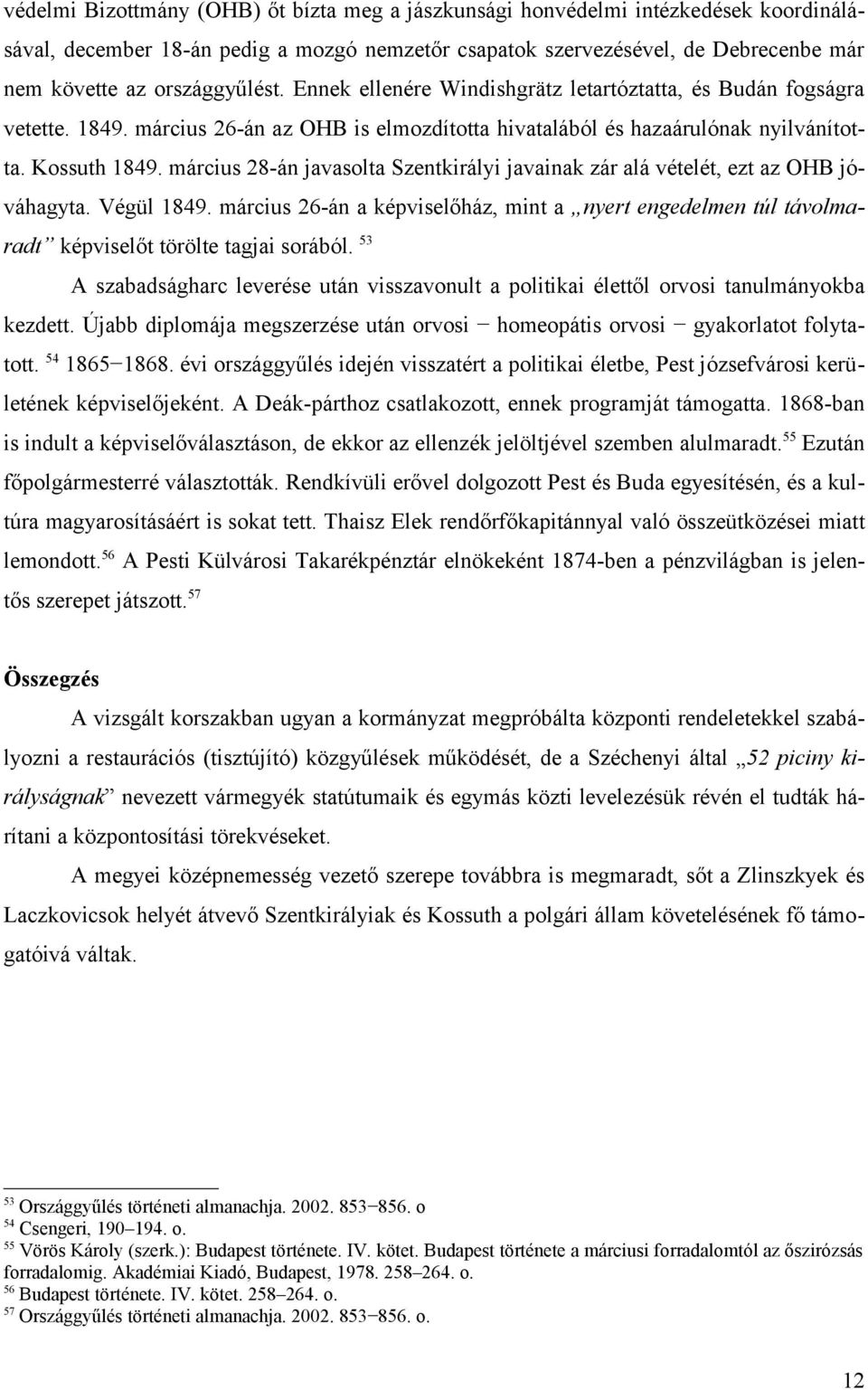március 28-án javasolta Szentkirályi javainak zár alá vételét, ezt az OHB jóváhagyta. Végül 1849.
