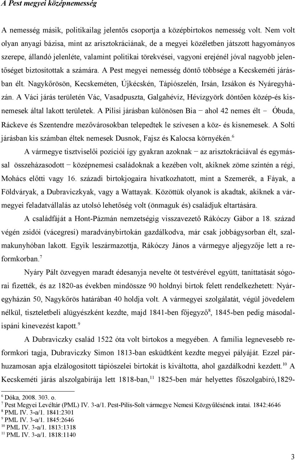 jelentőséget biztosítottak a számára. A Pest megyei nemesség döntő többsége a Kecskeméti járásban élt. Nagykőrösön, Kecskeméten, Újkécskén, Tápiószelén, Irsán, Izsákon és Nyáregyházán.
