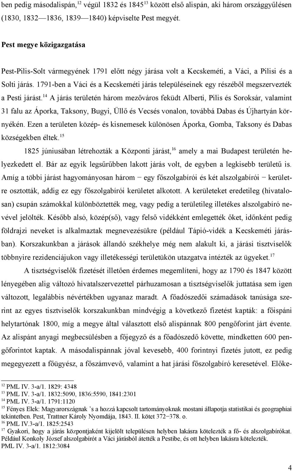 1791-ben a Váci és a Kecskeméti járás településeinek egy részéből megszervezték a Pesti járást.