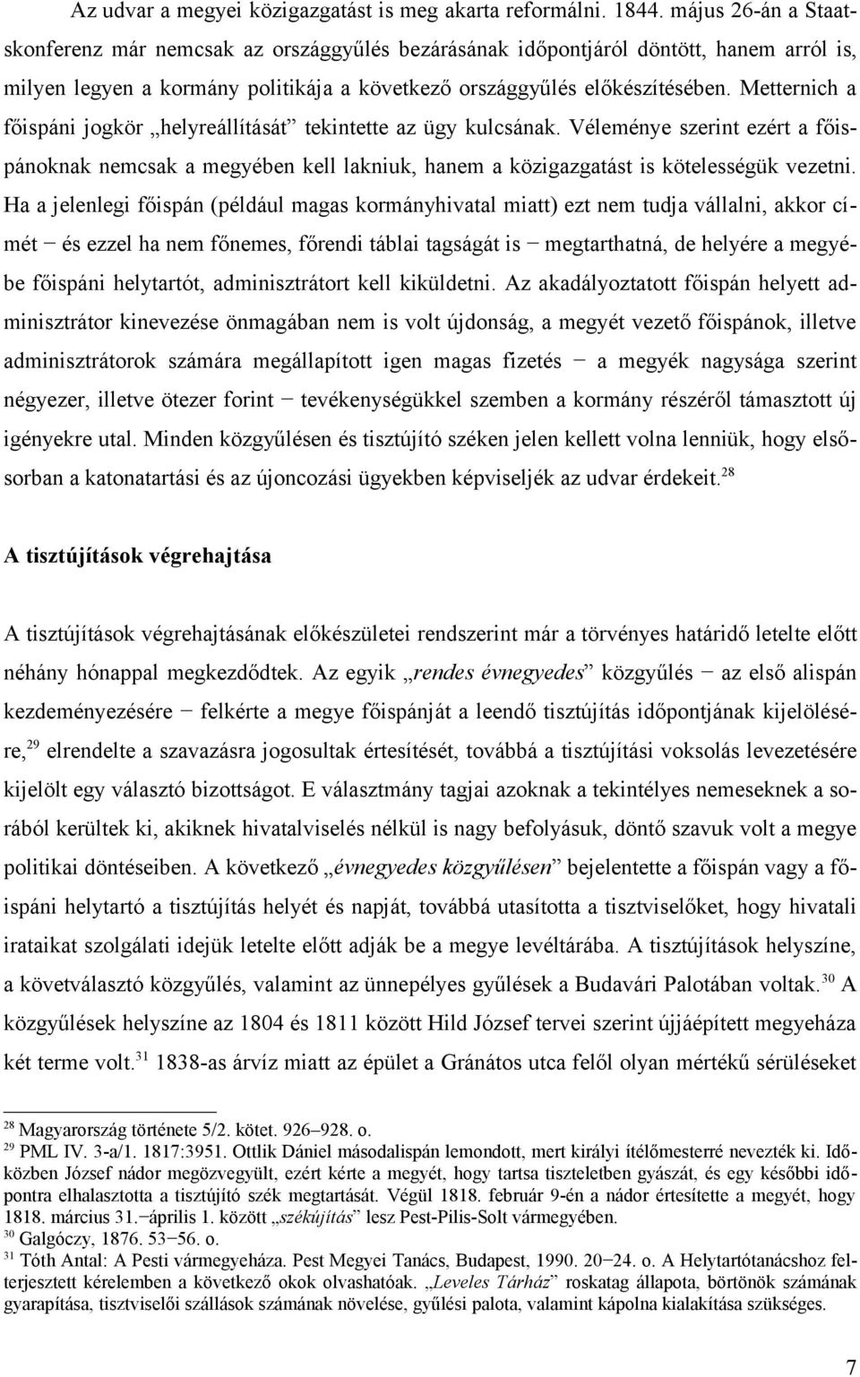 Metternich a főispáni jogkör helyreállítását tekintette az ügy kulcsának. Véleménye szerint ezért a főispánoknak nemcsak a megyében kell lakniuk, hanem a közigazgatást is kötelességük vezetni.
