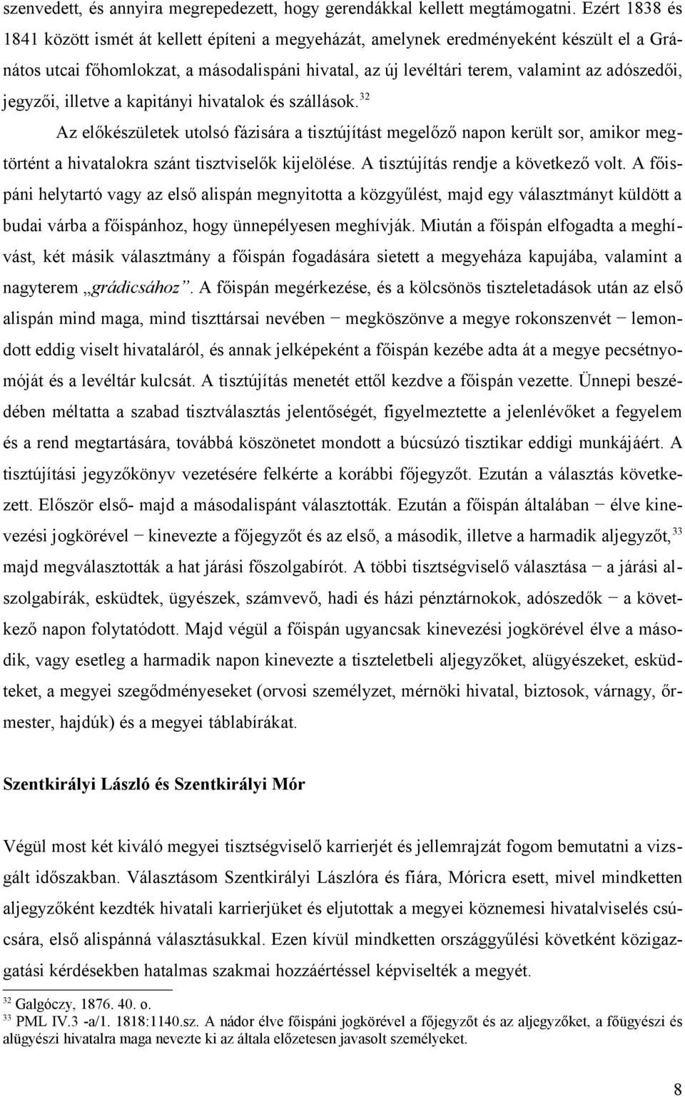 jegyzői, illetve a kapitányi hivatalok és szállások. 32 Az előkészületek utolsó fázisára a tisztújítást megelőző napon került sor, amikor megtörtént a hivatalokra szánt tisztviselők kijelölése.