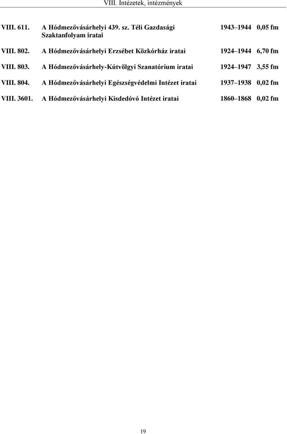 A Hódmezővásárhelyi Erzsébet Közkórház 1924 1944 6,70 fm VIII. 803.