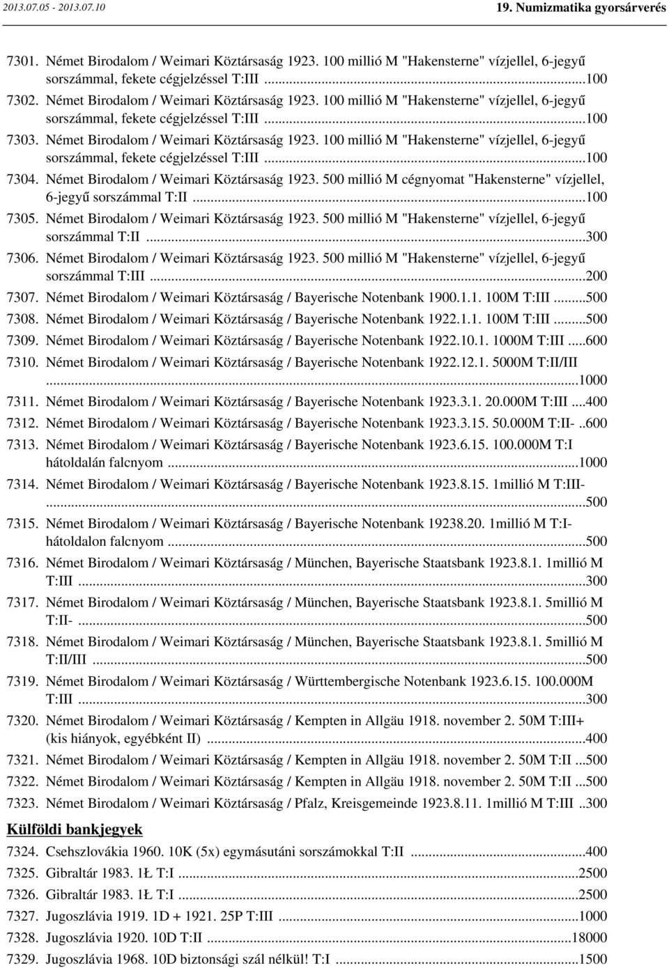 500 millió M cégnyomat "Hakensterne" vízjellel, 6-jegyű sorszámmal T:II...100 7305. Német Birodalom / Weimari Köztársaság 1923. 500 millió M "Hakensterne" vízjellel, 6-jegyű sorszámmal T:II...300 7306.