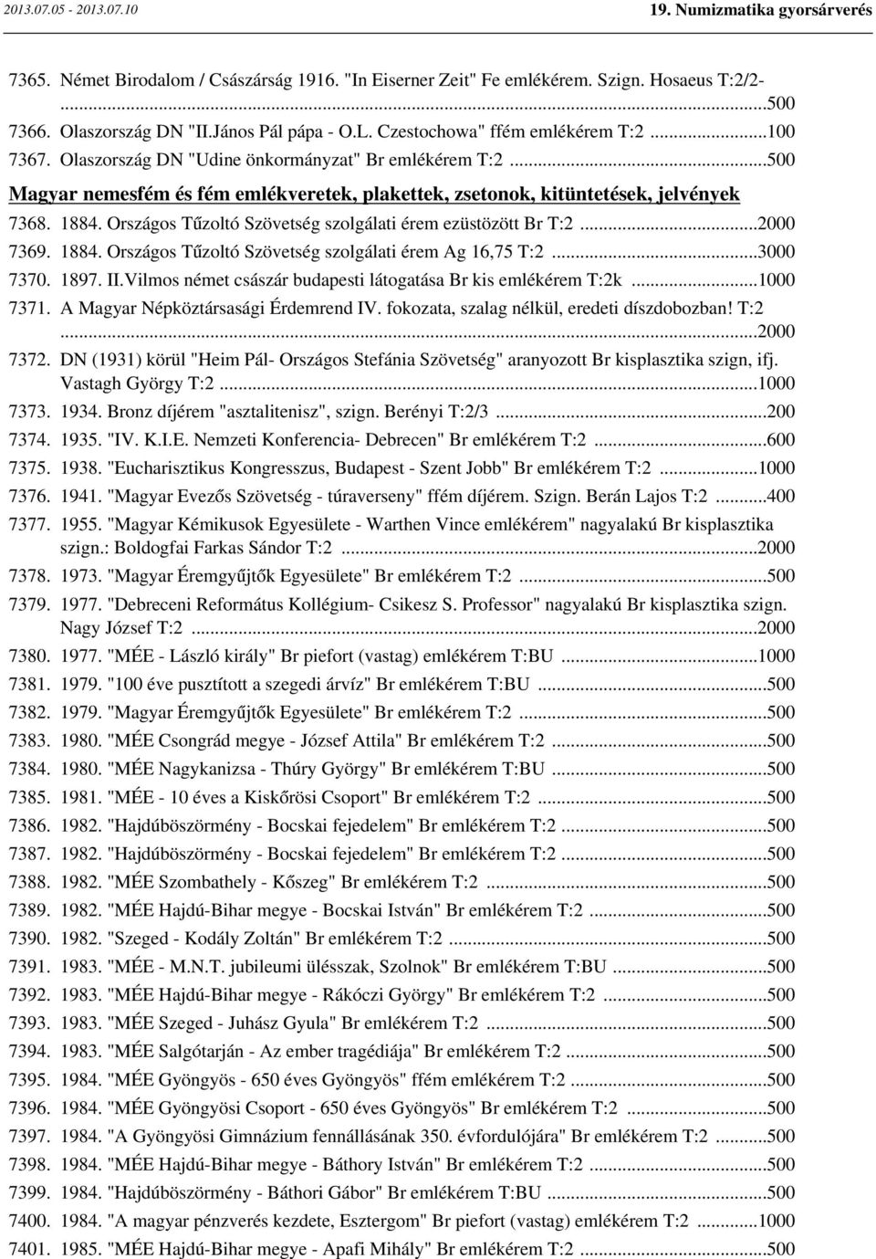 Országos Tűzoltó Szövetség szolgálati érem ezüstözött Br T:2...2000 7369. 1884. Országos Tűzoltó Szövetség szolgálati érem Ag 16,75 T:2...3000 7370. 1897. II.