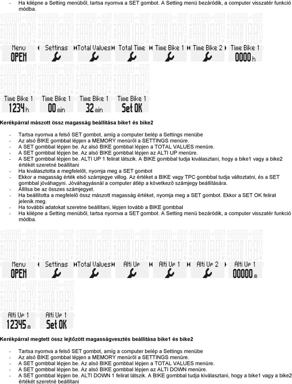 gmbbal lépjen a MEMORY menüről a SETTINGS menüre. - A SET gmbbal lépjen be. Az alsó BIKE gmbbal lépjen a TOTAL VALUES menüre. - A SET gmbbal lépjen be. Az alsó BIKE gmbbal lépjen az ALTI UP menüre.